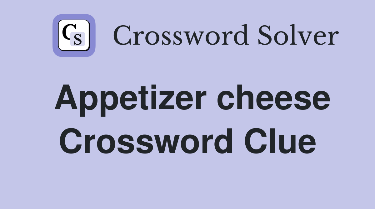 Appetizer cheese Crossword Clue Answers Crossword Solver